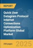 Quick User Datagram Protocol Internet Connections (QUIC) Optimization Platform Global Market Report 2025- Product Image