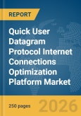 Quick User Datagram Protocol Internet Connections (QUIC) Optimization Platform Market Report 2026- Product Image