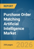 Purchase Order Matching Artificial Intelligence Market Report 2026- Product Image