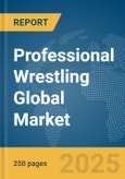 Professional Wrestling Global Market Report 2025- Product Image