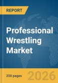Professional Wrestling Market Report 2026- Product Image