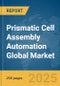 Prismatic Cell Assembly Automation Global Market Report 2025 - Product Thumbnail Image