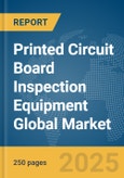 Printed Circuit Board Inspection Equipment Global Market Report 2025- Product Image