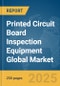 Printed Circuit Board Inspection Equipment Global Market Report 2025 - Product Thumbnail Image