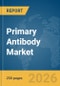 Primary Antibody Market Report 2026 - Product Image