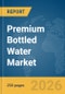 Premium Bottled Water Market Report 2026 - Product Image