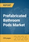 Prefabricated Bathroom Pods Market Report 2026 - Product Thumbnail Image