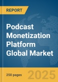 Podcast Monetization Platform Global Market Report 2025- Product Image