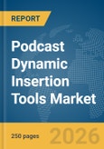 Podcast Dynamic Insertion Tools Market Report 2026- Product Image