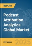 Podcast Attribution Analytics Global Market Report 2025- Product Image