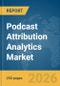 Podcast Attribution Analytics Market Report 2026 - Product Image