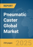 Pneumatic Caster Global Market Report 2025- Product Image