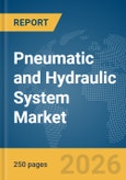 Pneumatic and Hydraulic System Market Report 2026- Product Image