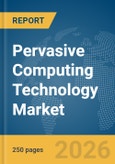 Pervasive Computing Technology Market Report 2026- Product Image