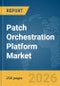 Patch Orchestration Platform Market Report 2026 - Product Thumbnail Image
