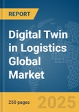 Digital Twin in Logistics Global Market Report 2025- Product Image
