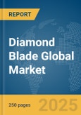Diamond Blade Global Market Report 2025- Product Image
