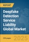 Deepfake Detection Service Liability Global Market Report 2025 - Product Thumbnail Image