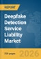 Deepfake Detection Service Liability Market Report 2026 - Product Thumbnail Image