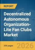 Decentralized Autonomous Organization-Lite Fan Clubs Market Report 2026- Product Image