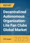 Decentralized Autonomous Organization-Lite Fan Clubs Global Market Report 2025 - Product Thumbnail Image