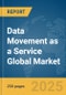Data Movement as a Service Global Market Report 2025 - Product Thumbnail Image