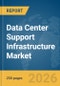 Data Center Support Infrastructure Market Report 2026 - Product Image