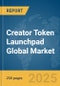 Creator Token Launchpad Global Market Report 2025 - Product Thumbnail Image