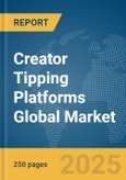 Creator Tipping Platforms Global Market Report 2025- Product Image