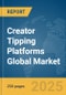 Creator Tipping Platforms Global Market Report 2025 - Product Thumbnail Image