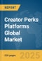 Creator Perks Platforms Global Market Report 2025 - Product Thumbnail Image