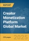Creator Monetization Platform Global Market Report 2025 - Product Thumbnail Image