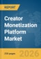 Creator Monetization Platform Market Report 2026 - Product Image
