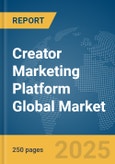 Creator Marketing Platform Global Market Report 2025- Product Image