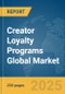 Creator Loyalty Programs Global Market Report 2025 - Product Thumbnail Image