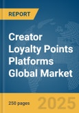 Creator Loyalty Points Platforms Global Market Report 2025- Product Image