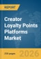 Creator Loyalty Points Platforms Market Report 2026 - Product Thumbnail Image