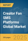 Creator Fan SMS Platforms Global Market Report 2025- Product Image