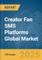 Creator Fan SMS Platforms Global Market Report 2025 - Product Thumbnail Image