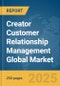 Creator Customer Relationship Management (CRM) Global Market Report 2025 - Product Thumbnail Image