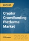 Creator Crowdfunding Platforms Market Report 2026 - Product Thumbnail Image