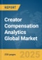 Creator Compensation Analytics Global Market Report 2025 - Product Image