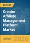 Creator Affiliate Management Platform Market Report 2026 - Product Image