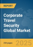 Corporate Travel Security Global Market Report 2025- Product Image