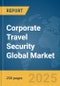 Corporate Travel Security Global Market Report 2025 - Product Thumbnail Image