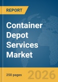 Container Depot Services Market Report 2026- Product Image