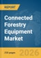 Connected Forestry Equipment Market Report 2026 - Product Thumbnail Image