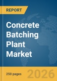 Concrete Batching Plant Market Report 2026- Product Image