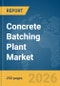 Concrete Batching Plant Market Report 2026 - Product Image
