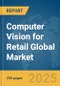 Computer Vision for Retail Global Market Report 2025 - Product Thumbnail Image